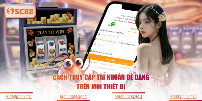 Cách truy cập tài khoản dễ dàng trên mọi thiết bị