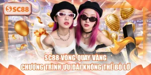 SC88 Vòng Quay Vàng - Chương Trình Ưu Đãi Không Thể Bỏ Lỡ
