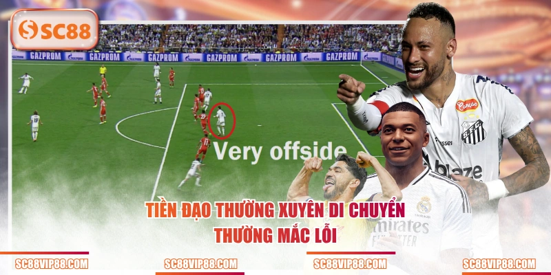 Tiền đạo thường xuyên di chuyển thường mắc lỗi